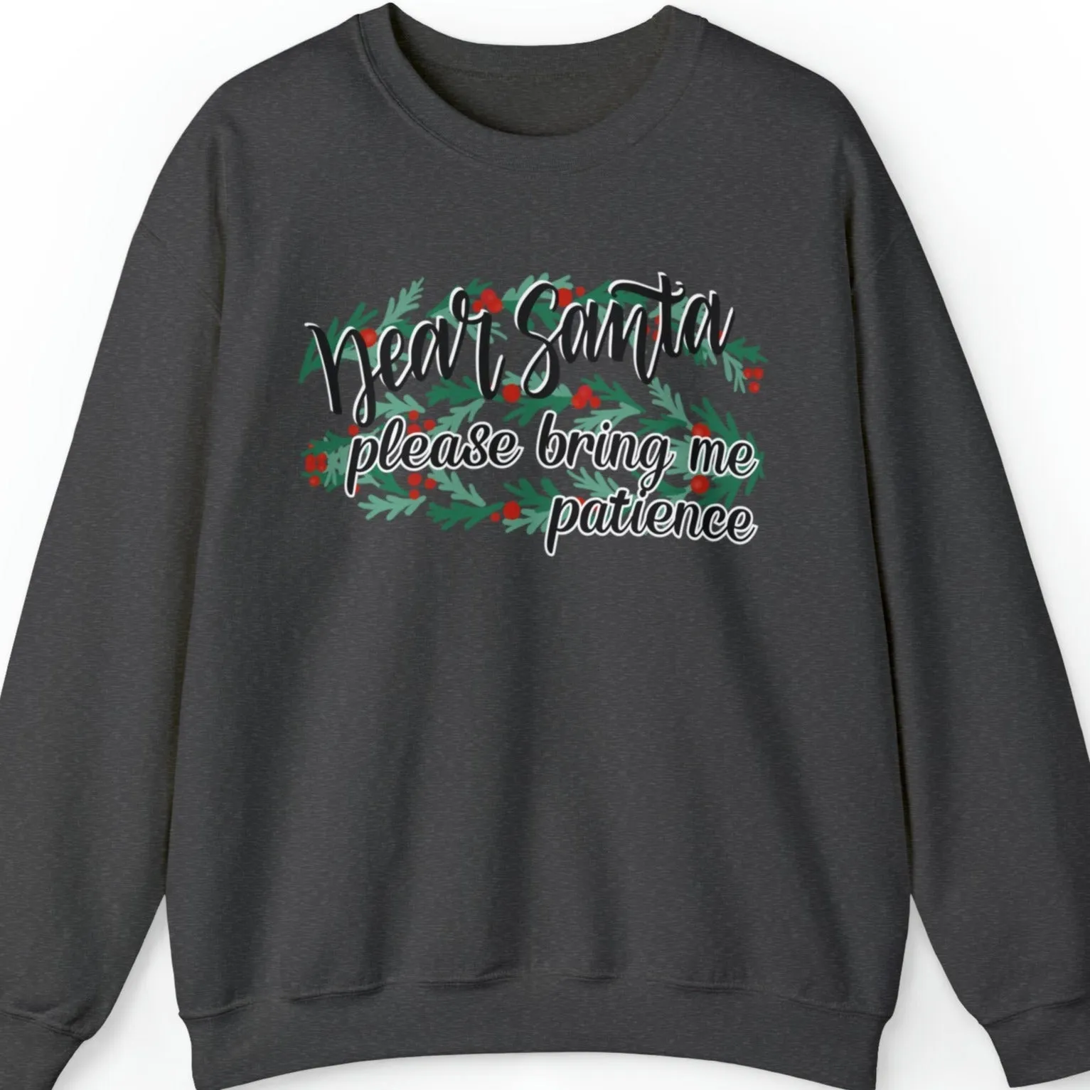 Dear Santa, Please Bring Me Patience Women's Sweatshirt: Festive Christmas Garland Design