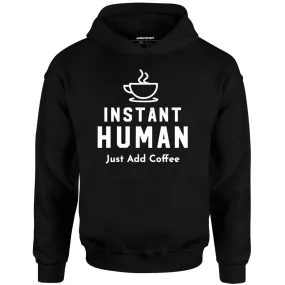 Instant Human Just Add Coffee - Unisex Hoodie